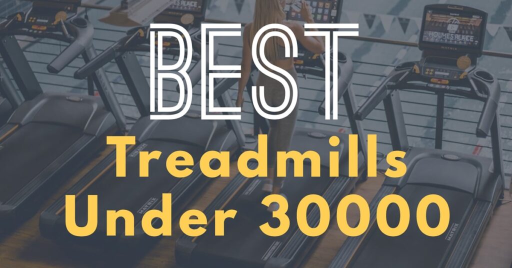 Best Treadmill in India Under 30000