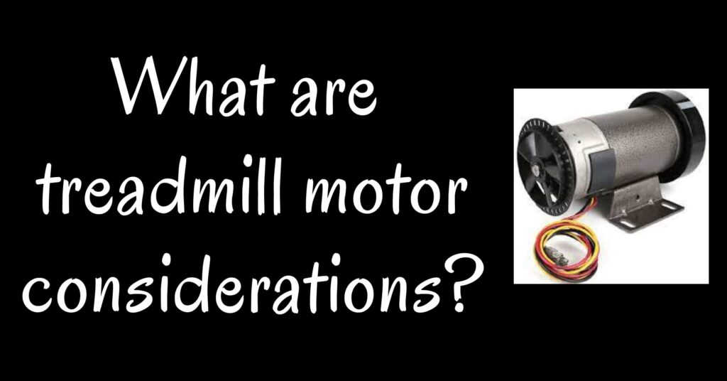 What are treadmill motor considerations