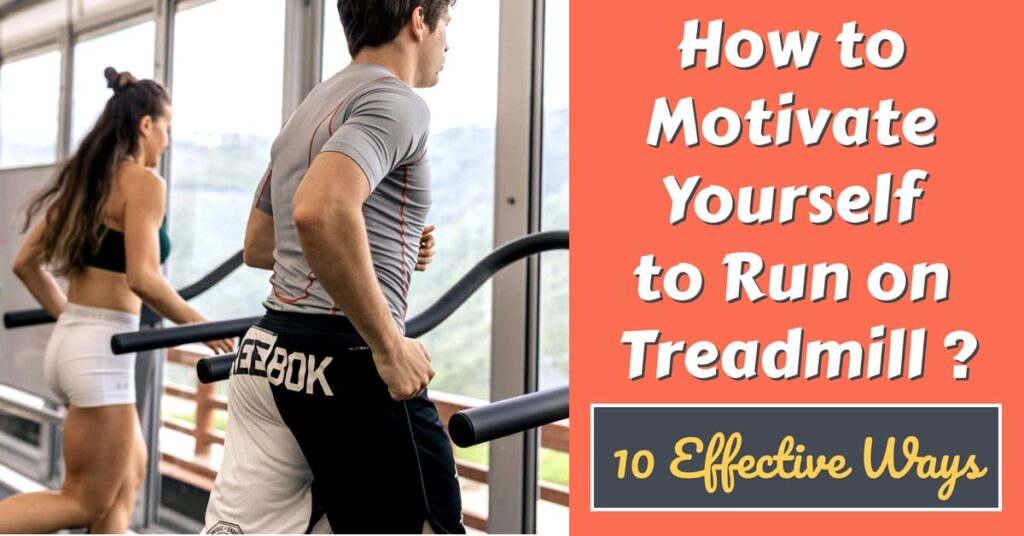 How to motivate yourself to run on the treadmill