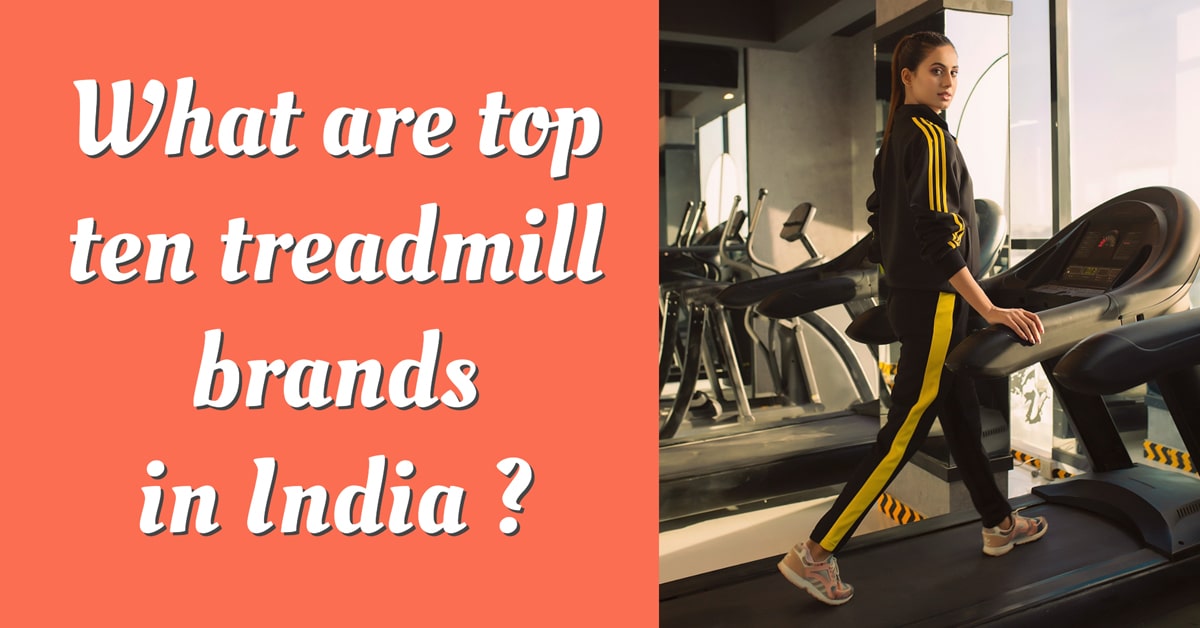 What are top ten treadmill brands in India