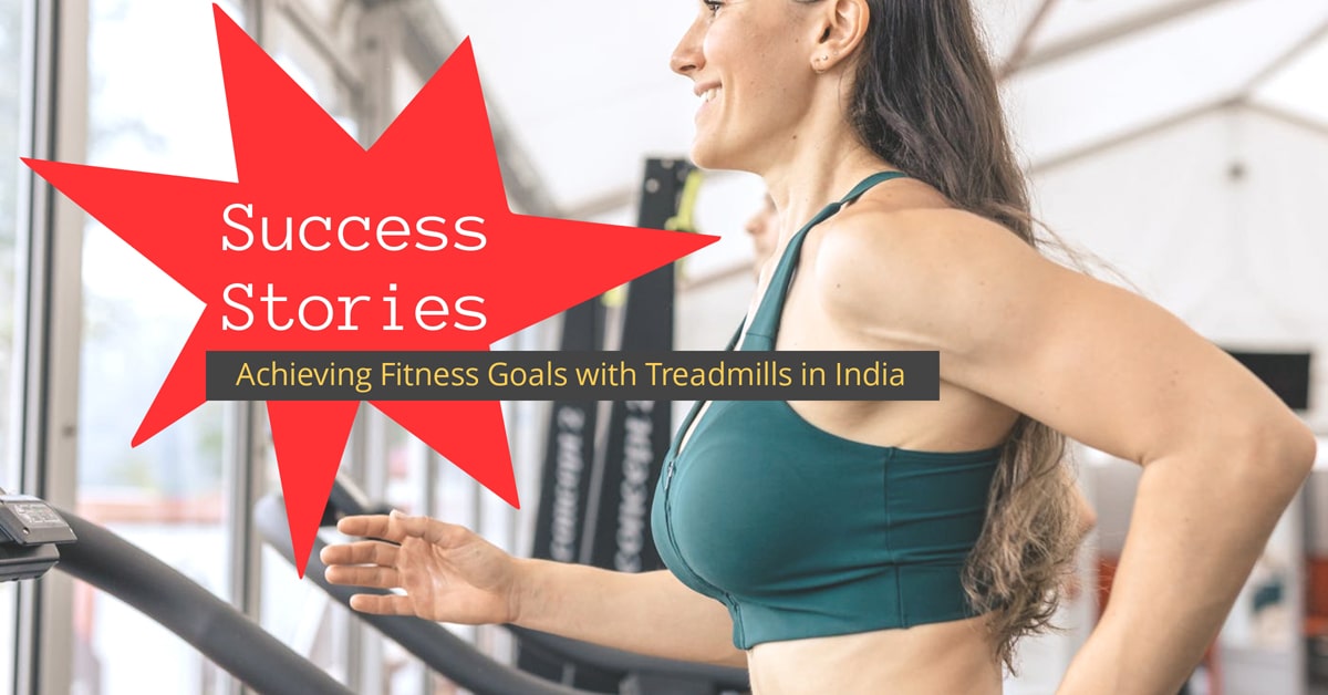 Success Stories – Achieving Fitness Goals with Treadmills in India