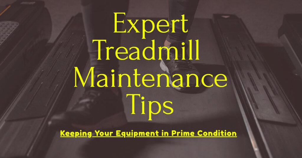Treadmill Maintenance Tips – Keeping Your Equipment in Prime Condition