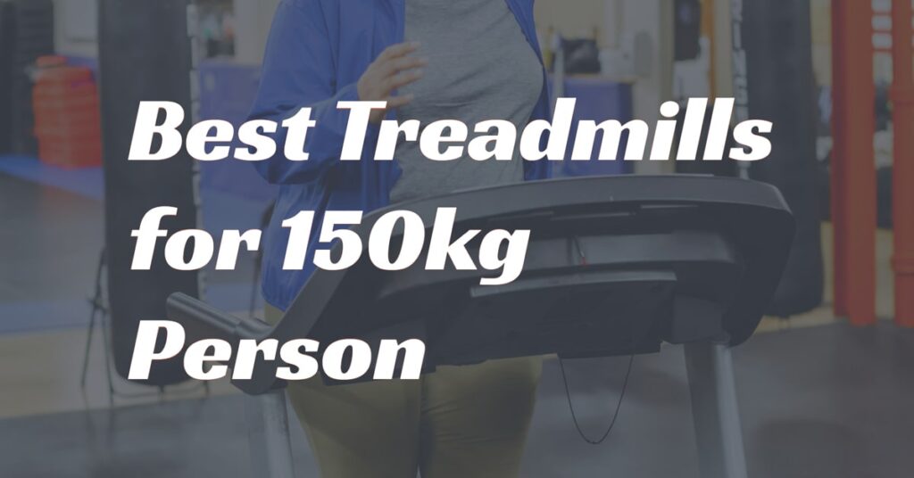 Best Treadmill for 150kg Person