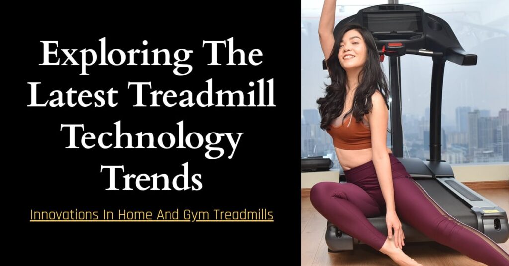 Exploring The Latest Treadmill Technology Trends