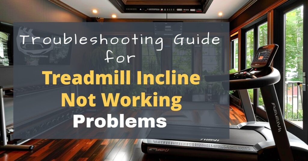 Troubleshooting Guide for Treadmill Incline Not Working Problems