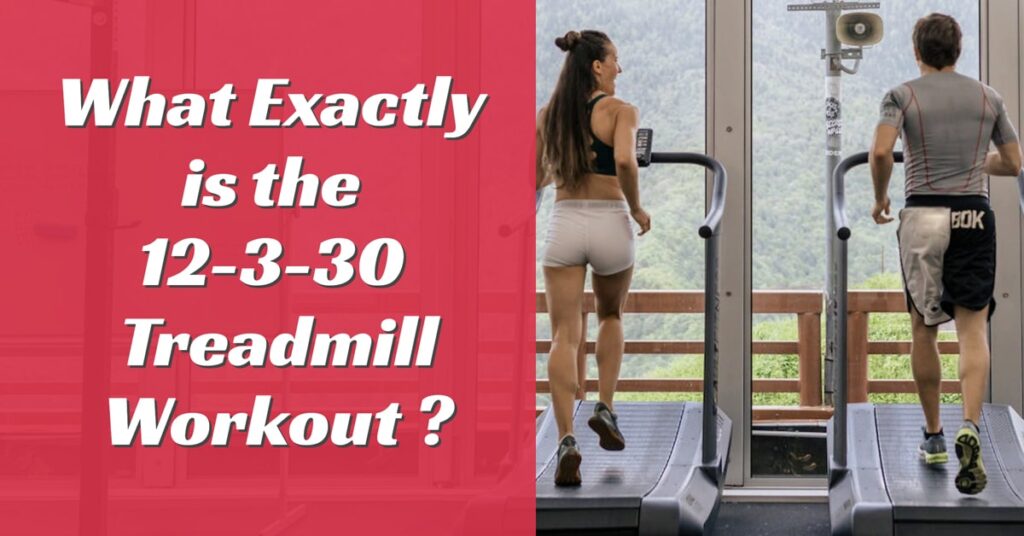 What is 12-3-30 Treadmill Workout