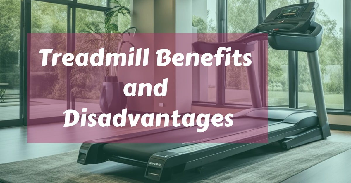 treadmill benefits and disadvantages