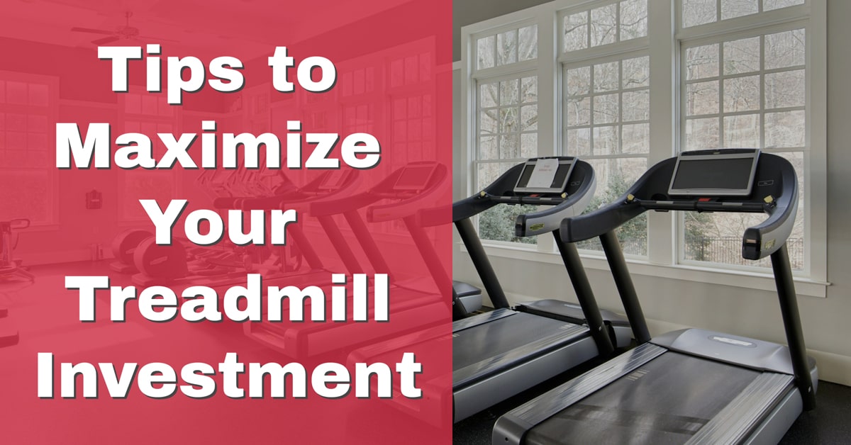 Tips to Maximize Your Treadmill Investment